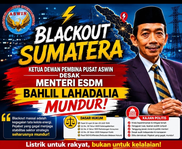 Blackout Sumatra: Ketua Dewan Pembina Pusat ASWIN Desak Mentri ESDM Bahlil Lahadalia Mundur....!! Sumatra Gelombang pemadam listrik massal (blackout)